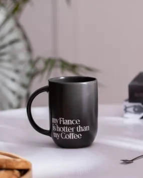 'my Fiance is hotter than my Coffee' Coffee Mug - Black